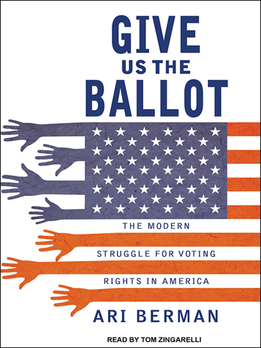 Title details for Give Us the Ballot by Ari Berman - Available